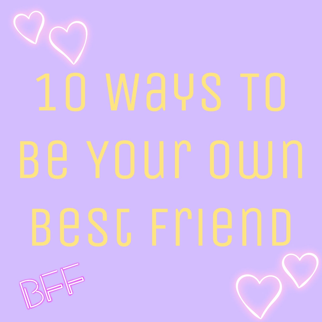 10 Ways To Be Your Own Best Friend