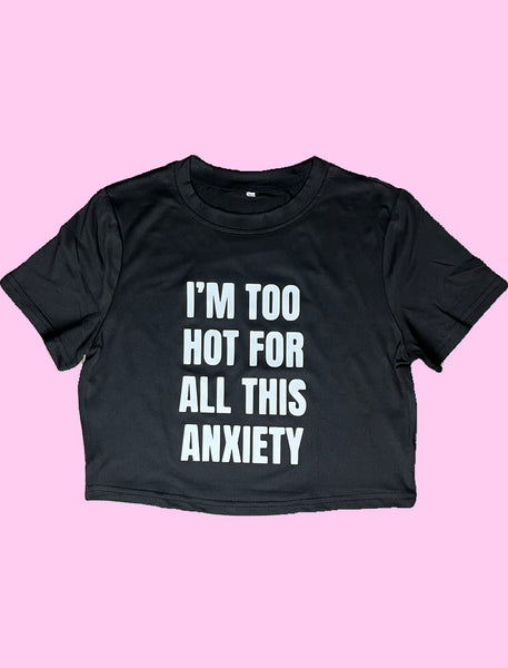 Too Hot For This Anxiety - Crop Tshirt
