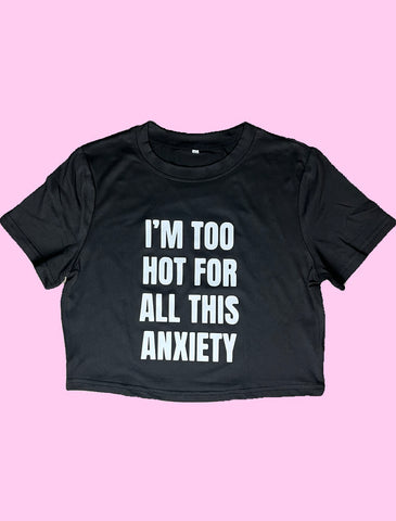 Too Hot For This Anxiety - Crop Tshirt