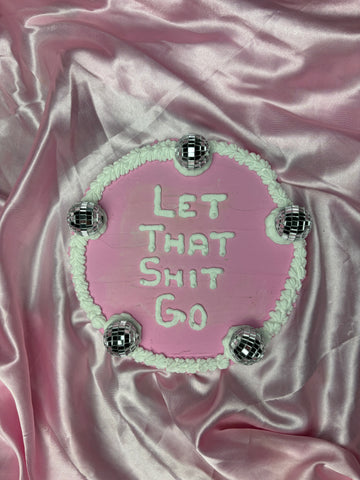 Let That Shit Go - Fake Cake