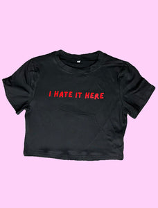 I Hate It Here - Crop Tshirt